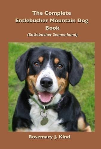 The Complete Entlebucher Mountain Dog Book