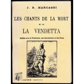 Les Chants De La Mort Et De La Vendetta J.B.Marcaggi /Lacour–Éditeur 1994