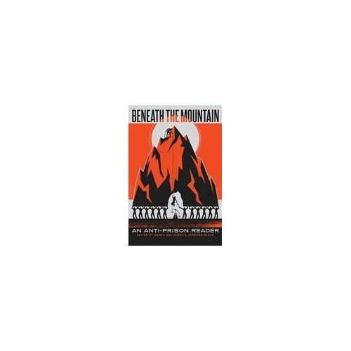 Beneath The Mountain: An Anti-Prison Reader