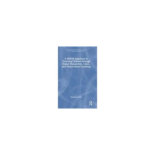 A Hybrid Approach To Teaching Chinese Through Digital Humanities, Call, And Project-Based Learning