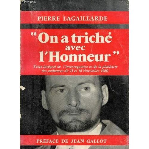 On A Triche Avec L'honneur - Texte Integral De L'interrogatoire Et De La Plaidoirie Des Audiaences Du 15 Et 16 Novembre 1960.