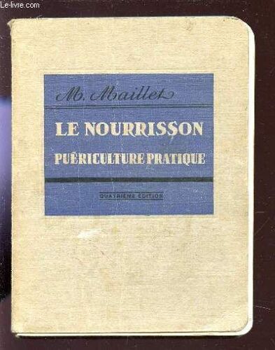 Le Nourrisson - Puericulture Pratique - Elements D'hygiene Physique Et Psychique Du Premier Age / Collection Les Petits Precis / Quatrieme Edition.