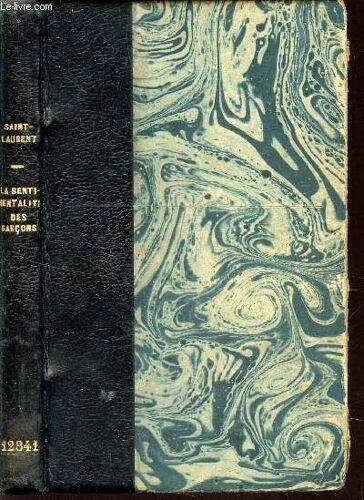 La Sentimentalite Des Garcons - Essai De Psychologie Pedagogique / Les Anomalies Sentimentales Des Garcons - Leurs Causes : Heredite, Temperament, Milieu Familial, College - Les Amities ...