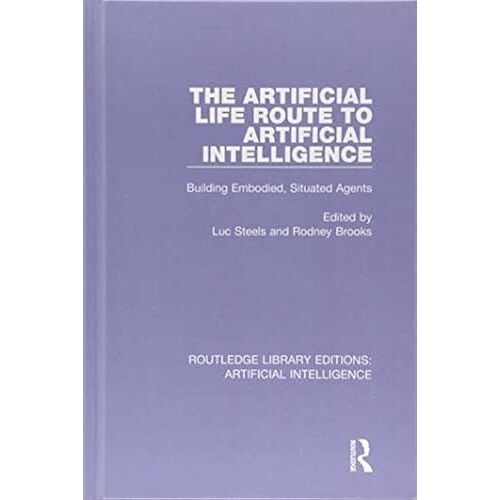 The Artificial Life Route To Artificial Intelligence: Building Embodied, Situated Agents (Routledge Library Editions: Artificial Intelligence)
