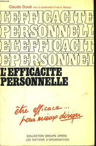 L'efficacite Personnelle. Etre Efficace... Pour Mieux Diriger.