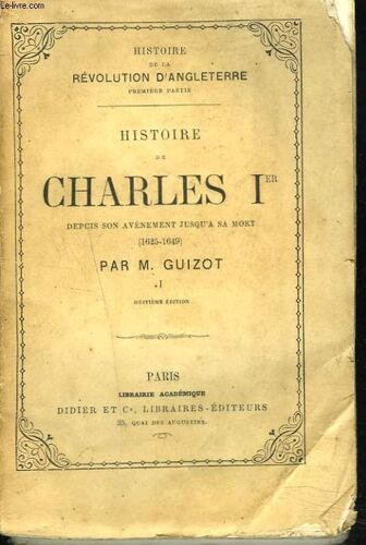 Histoire De Charles Ier Depuis Son Avènement Jusqu'à Sa Mort (1625-1649). Huitième Édition.