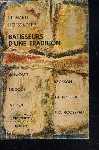 Batisseurs D'une Tradition. Jefferson - Jackson - Lincoln - Th. Et F.D. Roosevelt - Wilson.