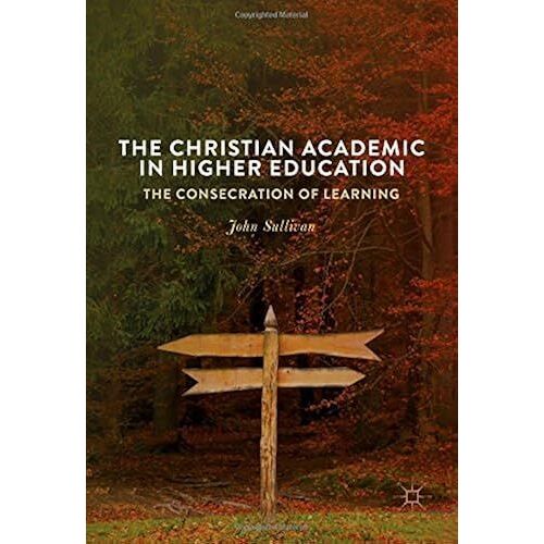 The Christian Academic In Higher Education
