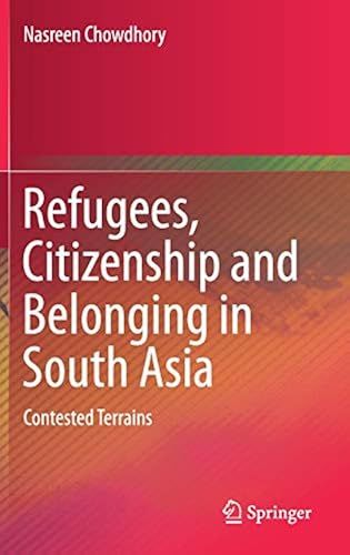 Refugees, Citizenship And Belonging In South Asia