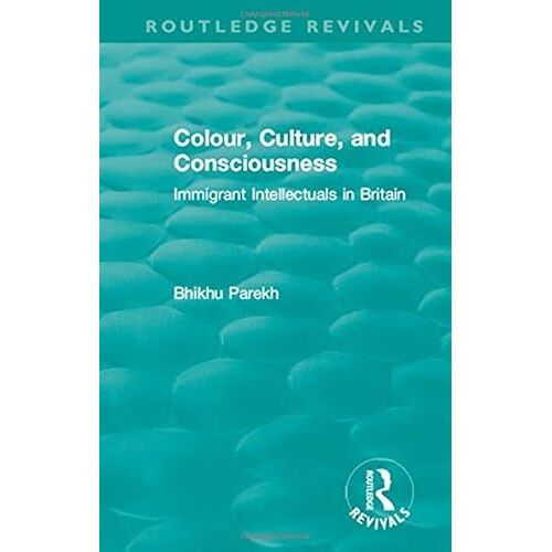 Routledge Revivals: Colour, Culture, And Consciousness (1974): Immigrant Intellectuals In Britain