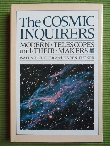 The Cosmic Inquirers : Modern Telescopes And Their Makers / Wallace Tucker, Karen Tucker