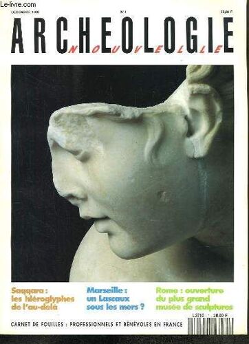 Archéologie Nouvelle N°1 : Saqqara, Les Hiéroglyphes De L'au-Delà - Marseille, Un Lascaux Sous Les Mers ? - Rome, Ouverture Du Plus Grand Musée De Sculptures.