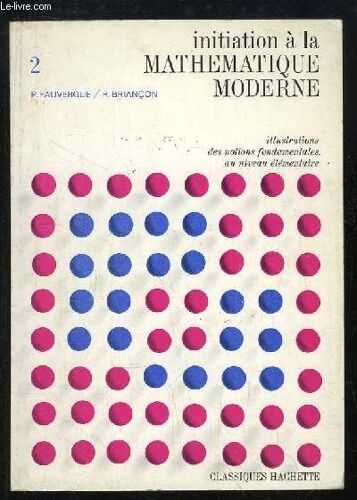 Initiation À La Mathématique Moderne. Tome 2