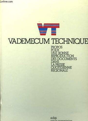 Vademecum Technique. Propos Pour Une Bonne Reproduction Des Documents Dans La Presse Quotidienne Régionale.