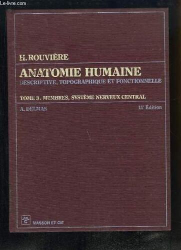 Anatomie Humaine Descriptive, Topographique Et Fonctionnelle. Tome 3 : Membres, Système Nerveux Central