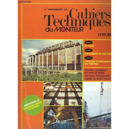 Cahiers Techniques Du Moniteur. N°7 : Le Verre - Revêtements De Sols Minces - Entretien Et Amélioration Des Fenêtres - Qualités Thermiques Des Murs En Béton - Coffrages Préfabriqués - ...