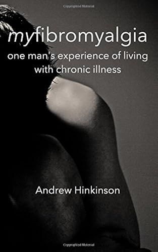 Myfibromyalgia: One Man's Experience Of Living With Chronic Illness