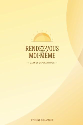 Rendez-Vous Avec Moi-Même: Carnet De Gratitude