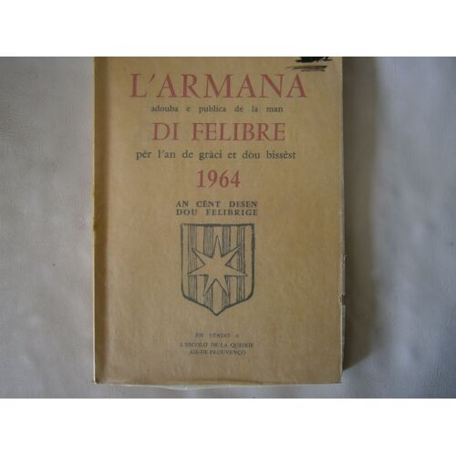 L'armana Di Felibre 1964 : L'armana Adouba E Publica De La Man Di Felibre, Per L'an De Graci E Dou Bissest 1964. An Cent Desen Dou Felibrige.‎