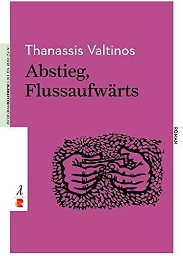Abstieg, Flussaufwärts: Ausgewählte Prosa. Edition Romiosini/Belletristik