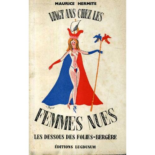 Vingt Ans Chez Les Femmes Nues. Les Dessous Des Folies-Bergère