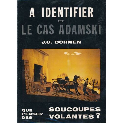 A Identifier Et Le Cas Adamski. Que Penser Des Soucoupes Volantes ?