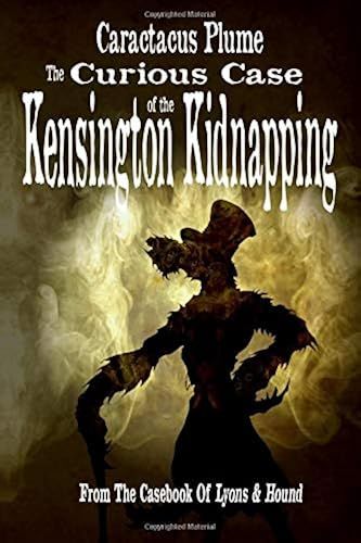 The Curious Case Of The Kensington Kidnapping: From The Casebook Of Lyons & Hound