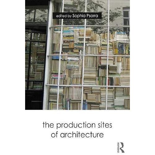 The Production Sites Of Architecture