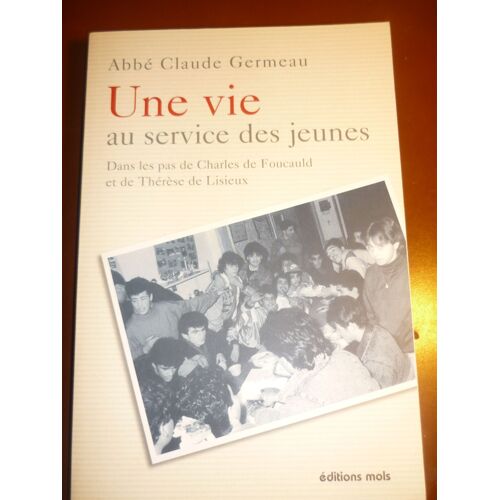 Une Vie Au Service Des Jeunes, Dans Les Pas De Charles De Foucauld Et De Thérèse De Lisieux