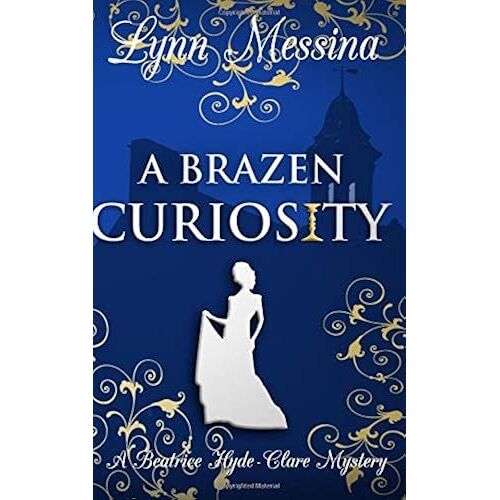A Brazen Curiosity: A Regency Cozy: Volume 1 (Beatrice Hyde-Clare Mysteries)