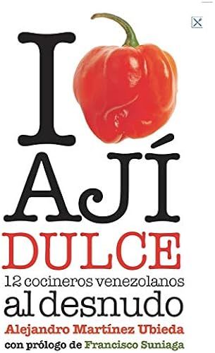I Love Ají Dulce: 12 Cocineros Venezolanos: Volume 1 (Gastronomía Sin Recetas)