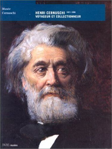 Henri Cernuschi, Voyageur Et Collectionneur, 1821-1896 - Exposition, Paris, Musée Cernuschi, 8 Avril-22 Juin 1998