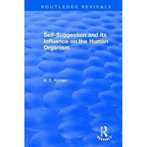 Self-Suggestion And Its Influence On The Human Organism (Routledge Revivals)