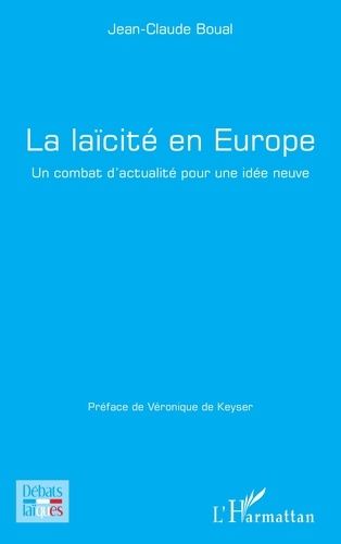La Laïcité En Europe - Un Combat D'actualité Pour Une Idée Neuve