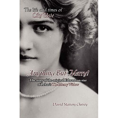 Anything But Merry!: The Life And Times Of Lily Elsie
