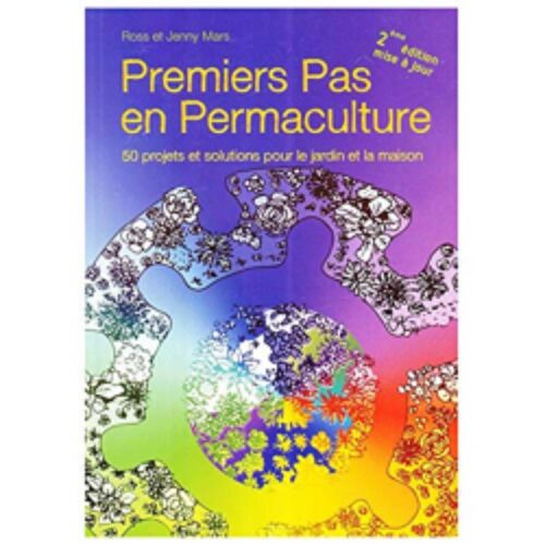 Premiers Pas En Permaculture - 50 Projets Et Solutions Pour Le Jardin Et La Maison