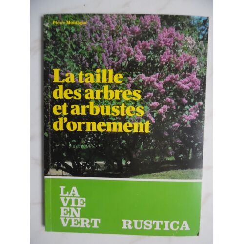 La Taille Des Arbres Et Arbustes D'ornement- Pierre Montagne - Ed.Rustica-1984
