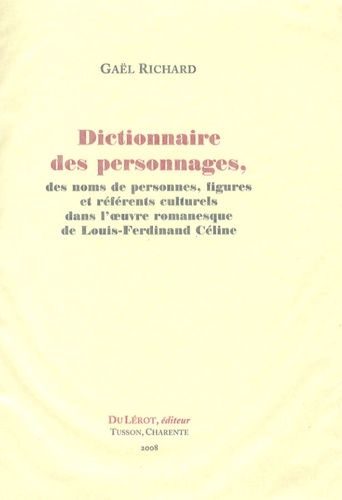 Dictionnaire Des Personnages, Des Noms De Personnes, Figures Et Référents Culturels Dans L'oeuvre Romanesque De Louis-Ferdinand Céline