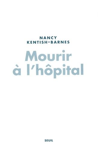 Mourir À L'hôpital - Décisions De Fin De Vie En Réanimation