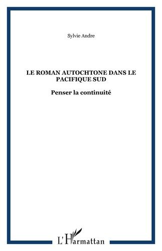 Le Roman Autochtone Dans Le Pacifique Sud - Penser La Continuité