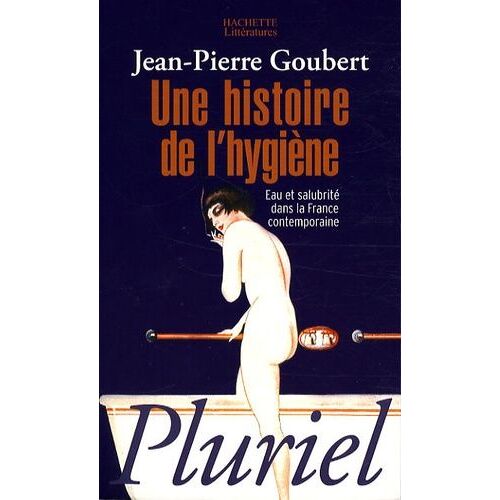 Une Histoire De L'hygiène - Eau Et Salubrité Dans La France Contemporaine