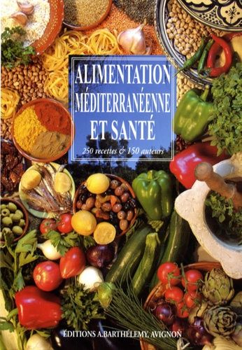 Alimentation Méditerranéenne Et Santé - 250 Recettes & 150 Auteurs