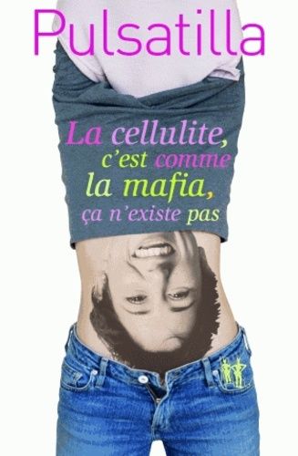 La Cellulite, C'est Comme La Mafia, Ça N'existe Pas