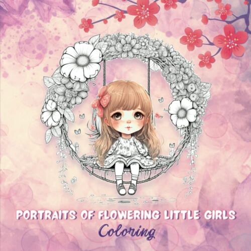Portraits Of Flowering Little Girls, Vol. 2: Beautiful Coloring Book For Teens And Adults, 50 Single-Sided Magical Portraits Of Pretty Little Girls ... Premium Quality, Use Of Markers Possible!