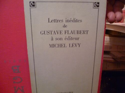 Lettres Inédites De Gustave Flaubert À Son Éditeur Michel Lévy. Correspondance Présentée Par Jacques Suffel.
