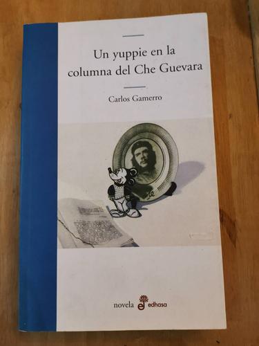 Un Yuppie En La Columna Del Che Guevara - Carlos Gamerro