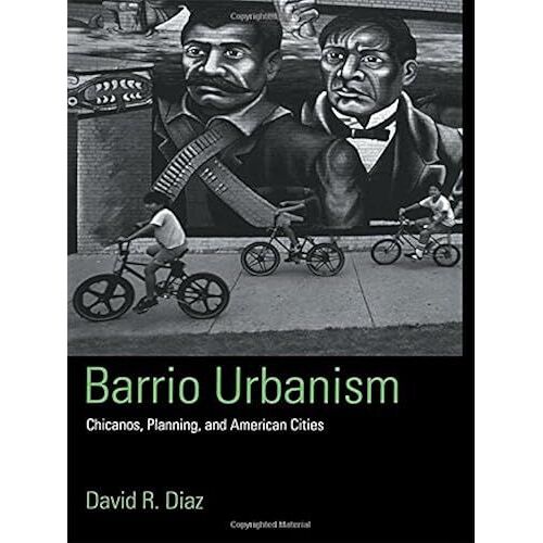Barrio Urbanism: Chicanos, Planning And American Cities