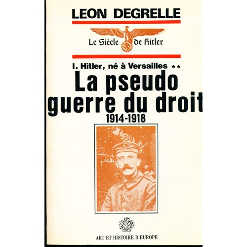 La Pseudo Guerre Du Droit 1914-1918 - I. Hitler, Né À Versailles **