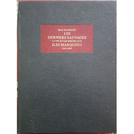 Les Derniers Sauvages La Vie Et Les Moeurs Aux Iles Marquises 1842-1859