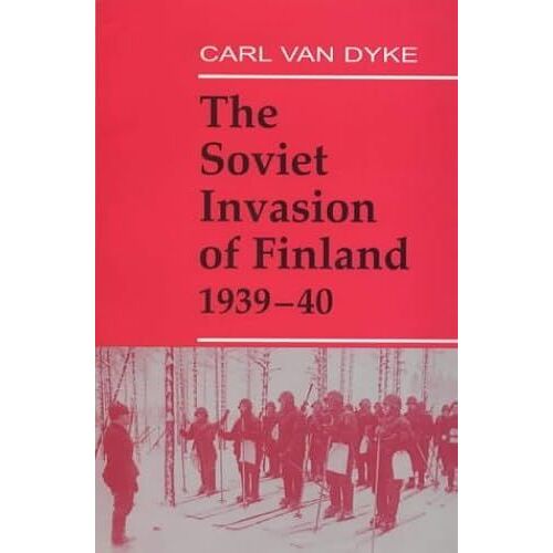 The Soviet Invasion Of Finland, 1939-40 (Soviet Russian Military Experience)